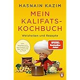 Mein Kalifats-Kochbuch: Weisheiten & Rezepte - Von Arbeitercurry bis Zwiebelmett – der Kalif bittet zu Tisch