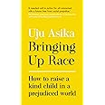 Bringing Up Race: How to Raise a Kind Child in a Prejudiced World