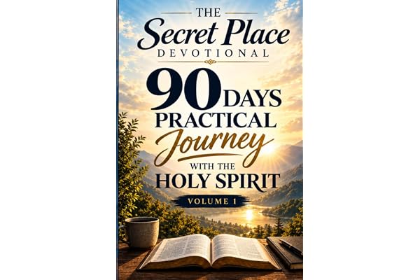 The Secret Place Devotional: 90 Days Practical Journey with the Holy Spirit