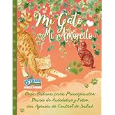 Mi Gato, Mi Amorcito: Gu&iacute;a Gatuna para Principiantes: Diario de An&eacute;cdotas y Fotos; con Agenda de Control de Salud