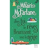 Avec Toi Les Reves Fleurissent Sous La Neige Apres Pas Celle Que Tu Crois Decouvrez La Nouvelle Romance Hivernale De Mhairi Mcfarlane Mcfarlane Mhairi Amazon Fr Livres