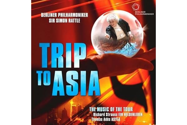 Trip to Asia - The Music of the Tour (Richard Strauss' "Ein Heldenleben" & Thomas Adès' "Asyla")