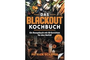 Das Blackout Kochbuch: Ein Rezeptbuch mit 50 Gerichten für den Notfall - Egal ob Stromausfall oder Ferien mit dem Campingkocher. Tipps zum Sammeln von ... ohne Strom, Krisenvorsorge sogar für Krieg