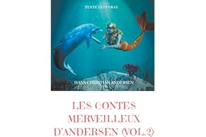 Les contes merveilleux d'Andersen : Tome 2 (texte intégral): La Petite Fille aux allumettes, La Petite Sirène, La Reine des neiges, Le Vilain Petit Canard, etc.