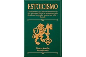 ESTOICISMO: Las Meditaciones de Marco Aurelio: El arte de vivir a través del diario, los pensamientos y la filosofía del emperador romano más sabio