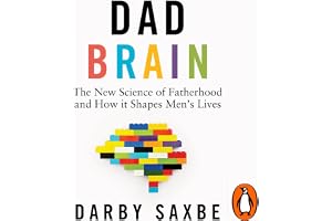 Dad Brain: The New Science of Fatherhood and How it Shapes Men's Lives