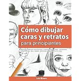 C&oacute;mo dibujar caras y retratos para principiantes: Aprende a dibujar caras bonitas y realistas paso a paso - sombreado, propor