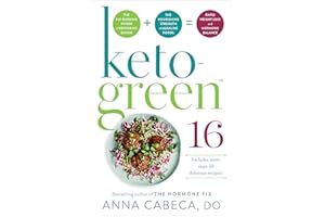 Keto-Green 16: The Fat-Burning Power of Ketogenic Eating + The Nourishing Strength of Alkaline Foods = Rapid Weight Loss and Hormone Balance
