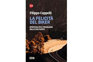 La felicità del biker. Spiritualità e psicologia sulle due ruote