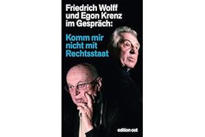 Komm mir nicht mit Rechtsstaat: Friedrich Wolff und Egon Krenz im Gespräch (edition ost)