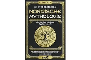 Nordische Mythologie [Komplett]: Alles über Odin, Loki, Freyja, Yggdrasil und mehr. Von der Schöpfung bis zur Götterdämmerung – Entdecken Sie epische Geschichten voller Magie und Mysterien