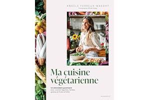 Ma cuisine végétarienne: Un abécédaire gourmand pour cuisiner légumes, herbes, graines et fruits à l infini