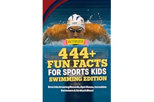 444 + Fun Facts for Sports Kids: Swimming Edition: Dive into Amazing Records, Epic Races, Incredible Swimmers & So Much More! (The Ultimate Gift for Swimming Fans & Young Readers)?