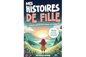 Mes histoires de fille: 10 contes incroyables pour enfants dès 7 ans. Recueil d'aventures inspirantes sur le courage, la confiance en soi, ... et l'amour. Idée cadeau Noël et anniversaire.