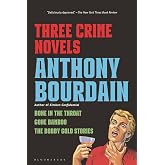 Three Crime Novels by Anthony Bourdain: Bone in the Throat, Gone Bamboo, and The Bobby Gold Stories