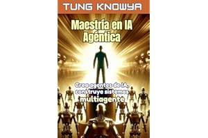 Maestría en IA Agéntica: Crea agentes de IA, construye sistemas multiagente, multiplica tu productividad por 100 y transforma tu vida (24h Personal & Business Transformation)