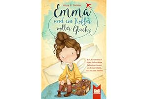 Emma und ein Koffer voller Glück – Ein Kinderbuch über Selbstliebe, Selbstvertrauen und das Glück, das in uns wohnt