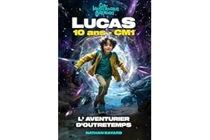LUCAS 10 ANS CM1 - L'AVENTURIER D'OUTRETEMPS. Roman fantastique éducatif & inspirant ! Préhistoire, Gaulois, Moyen Âge, Renaissance, Révolution ... la confiance en soi | 8 à 12 ans | Illustré