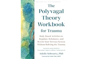 The Polyvagal Theory Workbook for Trauma: Body-Based Activities to Regulate, Rebalance, and Rewire Your Nervous System without Reliving the Trauma