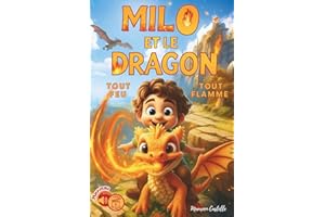 MILO ET LE DRAGON, TOUT FEU TOUT FLAMME: Histoire d'aventure d'un petit garçon qui voyage au pays des dragons. Livre sur le contrôle de soi, ... Idéal pour les enfants de 6 à 10 ans.