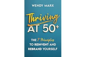 Thriving at 50+: The 7 Principles to Reinvent and Rebrand Yourself: The 7 Principles to Rebrand and Reinvent Yourself
