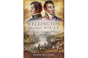 Wellington Against Soult: The Second Invasion of Portugal 1809