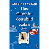 Das Glück im Sternbild Zebra: Roman | "Eine wunderschöne Liebesgeschichte." Christine Westermann | "Funkelnd und trostreich."