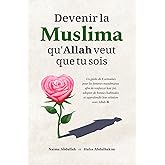 Devenir la Muslima qu'Allah veut que tu sois: Un guide de 8 semaines pour les femmes musulmanes afin de renforcer leur foi, a