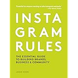 Instagram Rules: The Essential Guide to Building Brands, Business and Community
