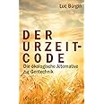 Der Urzeit-Code: Die ökologische Alternative zur Gentechnik