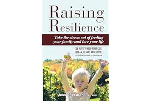 Raising Resilience: take the stress out of feeding your family and love your life: 36 ways to help your kids relax, learn and grow
