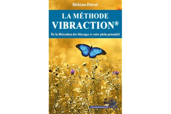 La Méthode Vibraction: De la libération des blocages à votre plein potentiel