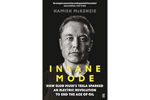 Insane Mode: How Elon Musk’s Tesla Sparked an Electric Revolution to End the Age of Oil