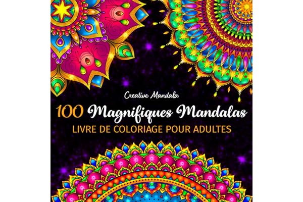 100 Magnifiques Mandalas - Livre de Coloriage pour Adultes: 100 Beaux Mandalas à Colorier pour se Détendre. Livre de Coloriage Anti Stress pour Adultes