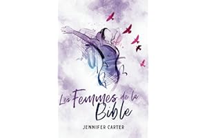 Les Femmes de la Bible: Défis, Triomphes Et Foi : Les Histoires Inspirantes De Trente-Et-Une Femmes De La Bible