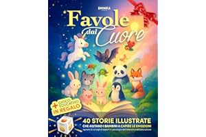 Favole dal Cuore: 40 Favole Illustrate a Colori per Bambini 3-7 Anni – Storie della Buonanotte Educative su Emozioni, Valori e Autostima – con ... Educazione Emotiva e Psicologia dell’Infanzia