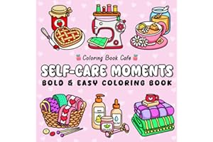 Self-Care Moments: Bold and Easy Self-Love Coloring Book for Girls and Women to Relax, Feel Good, and Glow from Within