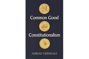 Common Good Constitutionalism: Recovering the Classical Legal Tradition