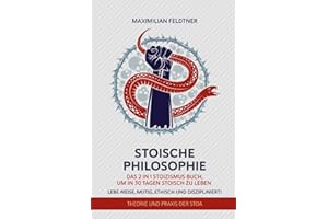 Stoische Philosophie: Das 2 in 1 Stoizismus Buch, um in 30 Tagen stoisch zu leben. Lebe weise, mutig, ethisch und disziplinie