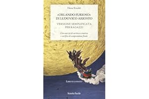 «Orlando Furioso» di Ludovico Ariosto. Versione semplificata per ragazzi: Con esercizi di scrittura creativa e verifica di comprensione finale