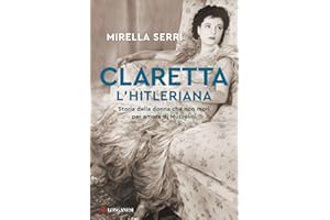 Claretta l'hitleriana. Storia della donna che non morì per amore di Mussolini (Nuovo Cammeo)