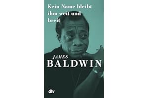 Kein Name bleibt ihm weit und breit: »James Baldwins brillanter Essay erklärt die Kämpfe der Gegenwart.« Süddeutsche Zeitung