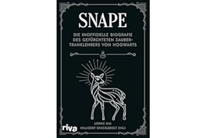 Snape: Die inoffizielle Biografie des gefürchteten Zaubertranklehrers von Hogwarts | Das perfekte Geschenk für alle Fans der Harry Potter Bücher (Biografien für Potter-Fans)
