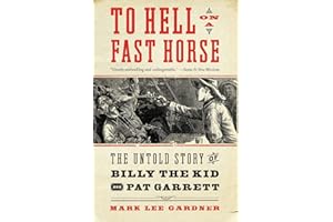 To Hell on a Fast Horse: The Untold Story of Billy the Kid and Pat Garrett