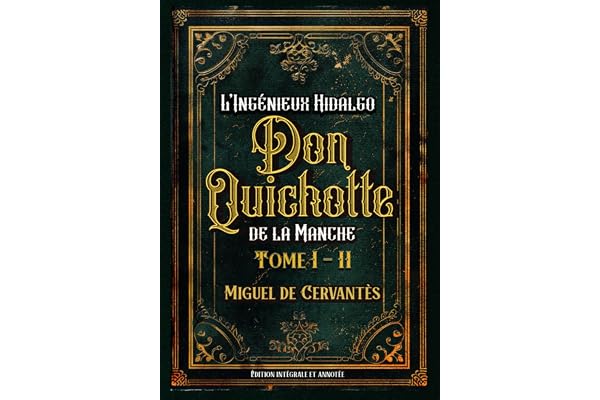L’Ingénieux Hidalgo Don Quichotte de la Manche Édition intégrale et annotée Tome I – II: Classic collector