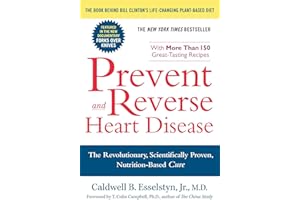 Prevent and Reverse Heart Disease: The Revolutionary, Scientifically Proven, Nutrition-Based Cure