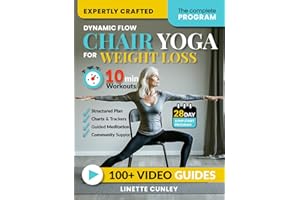 Dynamic Flow Chair Yoga for Weight Loss: The 12-Week Beginner Friendly Workout Plan Packed With 100+ Exercises to Help You Lose Belly Fat and Tone Muscle in Less Than 30 Minutes a Day (Workout Books)