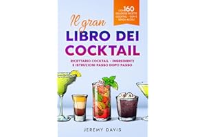 Il gran libro dei cocktail: Ricettario cocktail - Ingredienti e istruzioni passo dopo passo - Con 160 deliziose ricette cocktail - con e senza alcol!