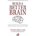 Build a Better Brain: Using Everyday Neuroscience to Train Your Brain for Motivation, Discipline, Courage, and Mental Sharpness
