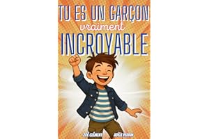 Livre pour enfant : Tu es un garçon vraiment incroyable: Histoires et activités inspirants la confiance en soi, la force intérieure et la bonne gestion des émotions